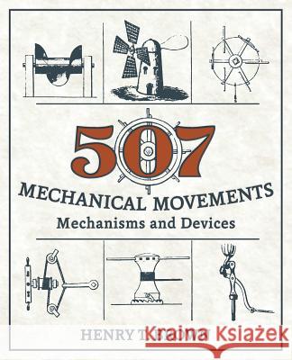 507 Mechanical Movements: Mechanisms and Devices Henry T. Brown 9781626543959 Echo Point Books & Media - książka