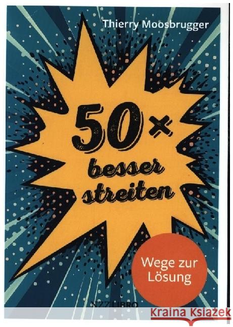 50 × besser streiten Moosbrugger, Thierry 9783907396957 NZZ Libro - książka