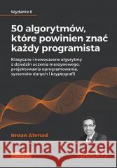 50 algorytmów, które powinien znać każdy program. Imran Ahmad 9788328911079 Helion - książka