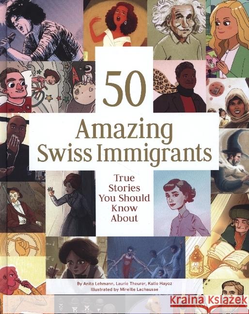 50 Amazing Swiss Immigrants Lehmann, Anita, Theurer, Laurie, Hayoz, Katie 9783038691471 Bergli Books - książka