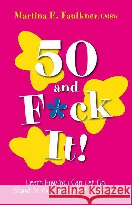 50 and F*ck It! Martina E. Faulkner 9781953445285 Inspirebytes Omni Media LLC - książka