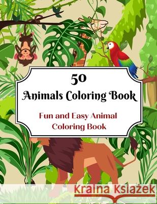 50 Animals Coloring Book: Fun and Easy Animal Coloring Book Sandra Bacon 9781081185640 Independently Published - książka