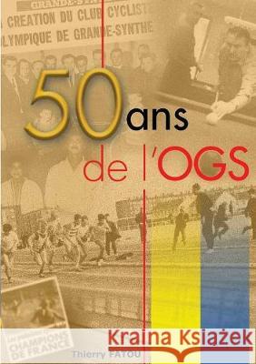 50 ans de l'OGS: l'histoire du sport à grande-synthe Fatou, Thierry 9782322081639 Books on Demand - książka