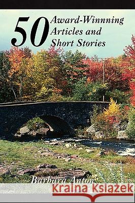 50 Award-Winning Articles and Short Stories Barbara Anton 9781441520678 Xlibris Corporation - książka