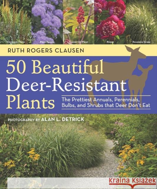 50 Beautiful Deer-Resistant Plants: The Prettiest Annuals, Perennials, Bulbs, and Shrubs That Deer Don't Eat Clausen, Ruth Rogers 9781604691955 Timber Press (OR) - książka