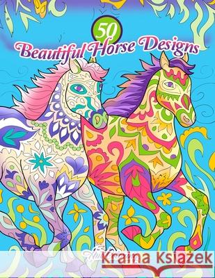 50 Beautiful Horse Designs: An Adult Coloring Book Alice Lewis Hue Coloring 9781523605224 Createspace Independent Publishing Platform - książka