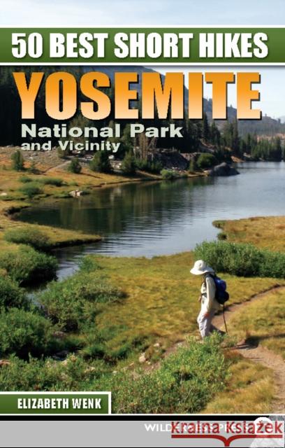 50 Best Short Hikes: Yosemite National Park and Vicinity Elizabeth Wenk 9780899976310 Wilderness Press - książka