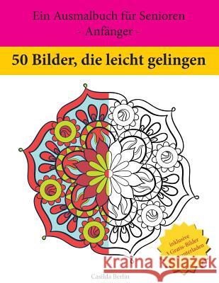 50 Bilder, die leicht gelingen: Ein Ausmalbuch für Senioren - Anfänger - Berlin, Casilda 9781530264391 Createspace Independent Publishing Platform - książka