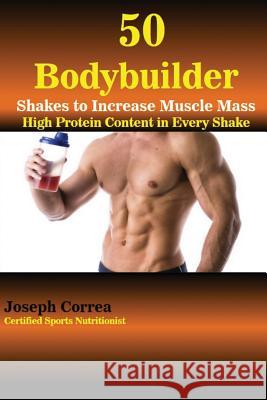 50 Bodybuilder Shakes to Increase Muscle Mass: High Protein Content in Every Shake Joseph Correa 9781941525968 Finibi Inc - książka