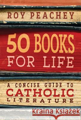 50 Books for Life: A Concise Guide to Catholic Literature Roy Peachey 9781621384694 Angelico Press/Second Spring - książka