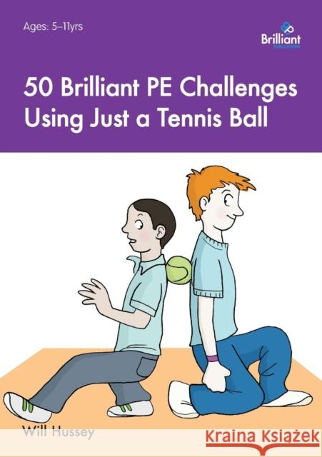 50 Brilliant PE Challenges Using Just a Tennis Ball Hussey, Will 9781783171392 Brilliant Publications - książka