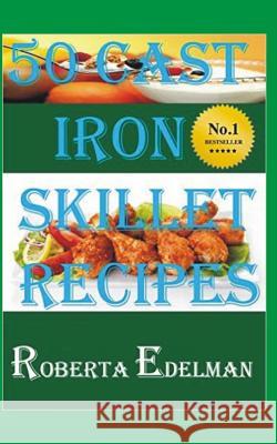 50 Cast Iron Skillet Recipes Roberta Edwlman Roberta Edelman 9781530020348 Createspace Independent Publishing Platform - książka