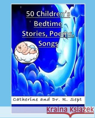 50 Children's Bedtime Stories, Poems, and Songs: (Color Edition) R. Sept Catherine Sept 9781095183144 Independently Published - książka