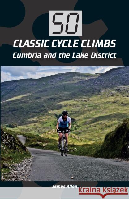 50 Classic Cycle Climbs: Cumbria and the Lake District James Allen 9781785001246 The Crowood Press Ltd - książka