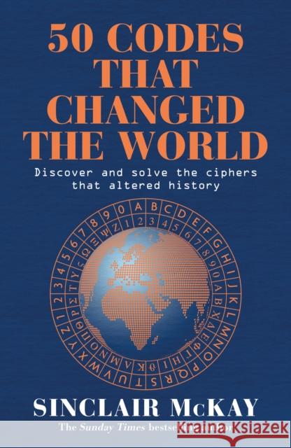 50 Codes that Changed the World: . . . And Your Chance to Solve Them! Sinclair McKay 9781472297242 Headline Publishing Group - książka