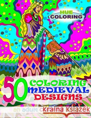 50 Coloring Medieval Designs: An Adult Coloring Book Alice Lewis Hue Coloring 9781523605378 Createspace Independent Publishing Platform - książka