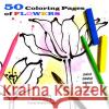 50 Coloring Pages of Flowers: So Fun to Do Paula Roman-Leon, Paula Roman-Leon, Terrie Sizemore 9781954191525 2 Z Press LLC