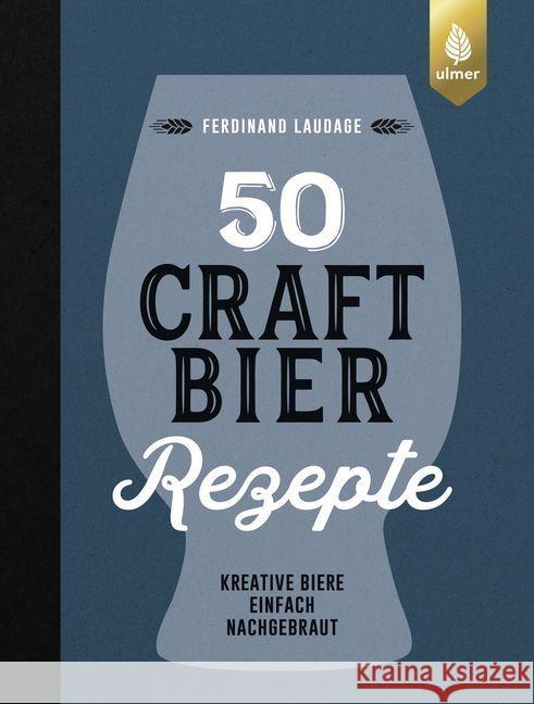 50 Craft-Bier-Rezepte : Kreative Biere einfach nachgebraut Laudage, Ferdinand 9783818608163 Verlag Eugen Ulmer - książka
