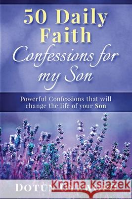 50 Daily Faith Confessions for My Son Dotun Oyewopo 9780648979227 Achievers World - książka