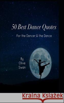 50 Dance Quotes: for the Dancer and the Dance Swan, Olive 9781799044376 Independently Published - książka