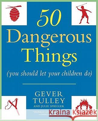 50 Dangerous Things (You Should Let Your Children Do) Gever Tulley Julie Spiegler 9780451234193 New American Library - książka