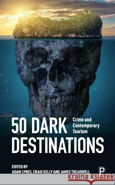 50 Dark Destinations: Crime and Contemporary Tourism Lynes, Adam 9781447362197 Bristol University Press - książka