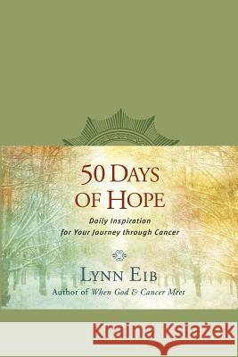 50 Days of Hope: Daily Inspiration for Your Journey Through Cancer Lynn Eib 9781414364490 Tyndale House Publishers - książka