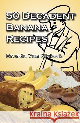 50 Decadent Banana Recipes Brenda Van Niekerk 9781505201031 Createspace - książka