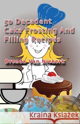 50 Decadent Cake Frosting And Filling Recipes Niekerk, Brenda Van 9781505673395 Createspace - książka