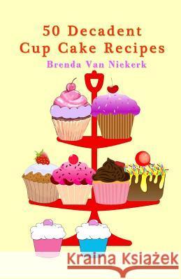 50 Decadent Cup Cake Recipes Brenda Van Niekerk 9781502808561 Createspace - książka