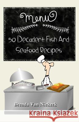 50 Decadent Fish and Seafood Recipes Brenda Van Niekerk 9781511726849 Createspace - książka