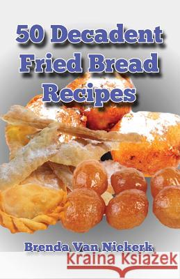 50 Decadent Fried Bread Recipes Brenda Van Niekerk 9781500567941 Createspace - książka