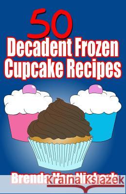 50 Decadent Frozen Cupcake Recipes Brenda Van Niekerk 9781500600518 Createspace - książka