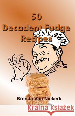 50 Decadent Fudge Recipes Brenda Van Niekerk 9781500587901 Createspace - książka