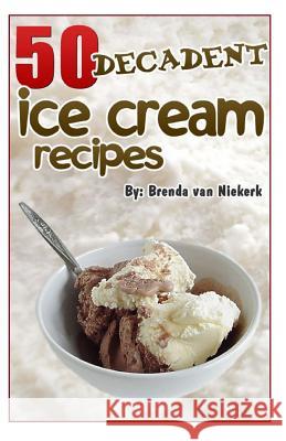 50 Decadent Ice Cream Recipes Brenda Van Niekerk 9781506172873 Createspace - książka