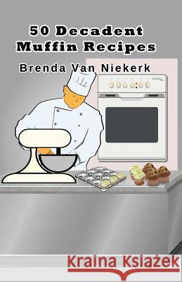 50 Decadent Muffin Recipes Brenda Van Niekerk 9781500543327 Createspace - książka