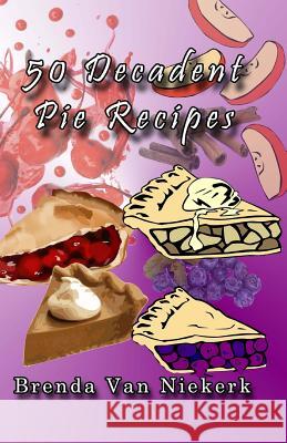 50 Decadent Pie Recipes Brenda Van Niekerk 9781500679859 Createspace - książka