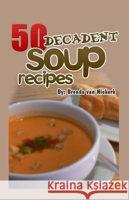 50 Decadent Soup Recipes Brenda Van Niekerk 9781503001954 Createspace - książka