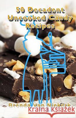 50 Decadent Uncooked Candy Recipes Brenda Van Niekerk 9781502810168 Createspace - książka