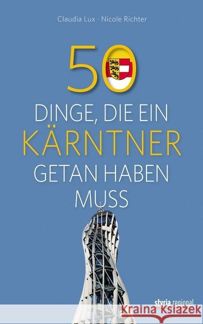 50 Dinge, die ein Kärntner getan haben muss Lux, Claudia; Richter, Nicole 9783701202201 Styria Regional - książka