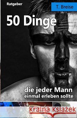 50 Dinge, Die Jeder Mann Einmal Erleben Sollte T. Breise 9781719340878 Createspace Independent Publishing Platform - książka