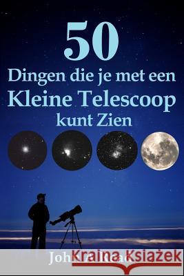 50 Dingen die je met een Kleine Telescoop kunt Zien Read, John 9781530821402 Createspace Independent Publishing Platform - książka