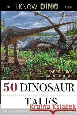 50 Dinosaur Tales: And 108 More Discoveries From the Golden Age of Dinos Sabrina Ricci Garret Kruger 9781622000302 Digital Pubbing - książka