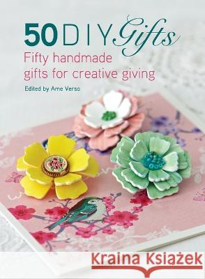50 DIY Gifts: Fifty Handmade Gifts for Creative Giving Ame Verso (Publishing Director) 9781446310755 David & Charles - książka