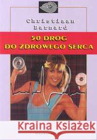 50 dróg do zdrowego serca Barnard Christiaan 9788305133241 Książka i Wiedza - książka