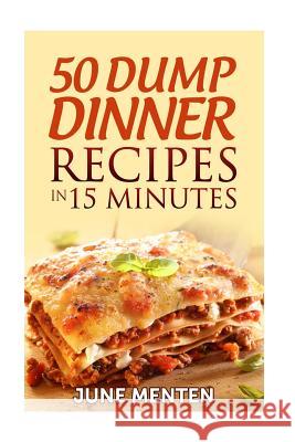 50 Dump Dinner Recipes in 15 Minutes June Menten 9781515170822 Createspace - książka