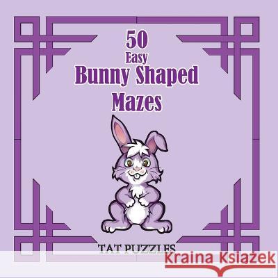 50 Easy Bunny Shaped Mazes Tat Puzzles Margaret Gregory 9781922695222 Tried and Trusted Indie Publishing - książka