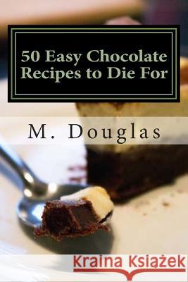 50 Easy Chocolate Recipes to Die For Douglas, M. 9781499137453 Createspace - książka