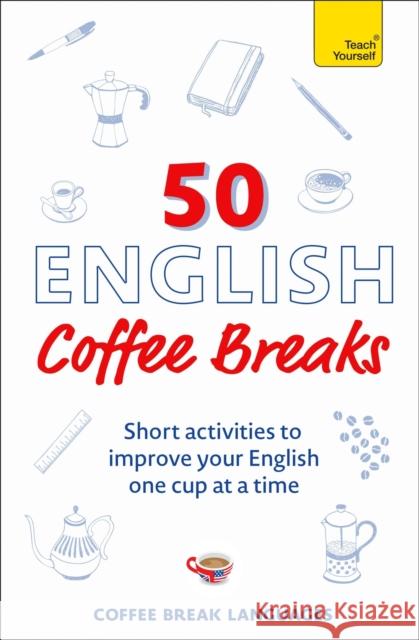 50 English Coffee Breaks: Short activities to improve your English one cup at a time Coffee Break Languages 9781399810418 John Murray Press - książka