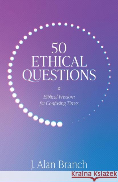 50 Ethical Questions: Biblical Wisdom for Confusing Times J. Alan Branch 9781683595595 Faithlife Corporation - książka